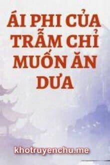 Ái Phi Của Trẫm Chỉ Muốn Ăn Dưa