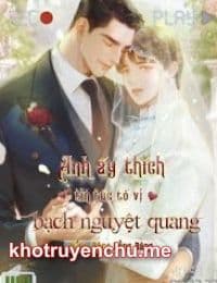 Anh Ấy Thích Tin Tức Tố Vị Bạch Nguyệt Quang