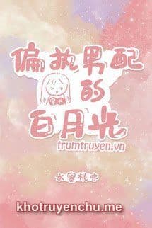 Bạch Nguyệt Quang Của Nam Phụ Cố Chấp - Ôn Du Du (FULL)