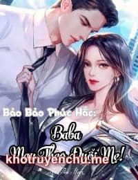 Bảo Bảo Phúc Hắc: Baba Mau Theo Đuổi Mẹ!
