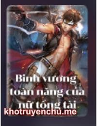 Binh Vương Toàn Năng Của Nữ Tổng Tài - Tiêu Viễn