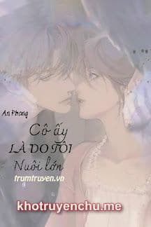 Cô Ấy Là Do Tôi Nuôi Lớn