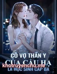 Cô Vợ Thần Y Của Cậu Hạ Là Học Sinh Cấp Ba - Hạ Thiên Tường