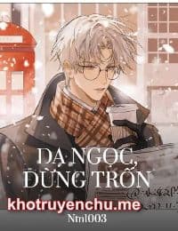 Dạ Ngọc, Đừng Trốn