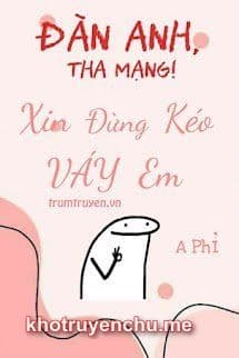 Đàn Anh, Tha Mạng! Xin Đừng Kéo Váy Em (FULL)