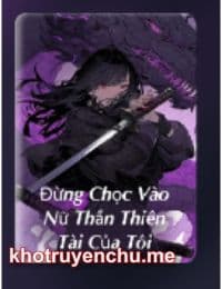 Đừng Chọc Vào Nữ Thần Thiên Tài Của Tôi - Huyết Ảnh (FULL)