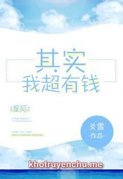 Kỳ Thực Ta Cực Kỳ Có Tiền