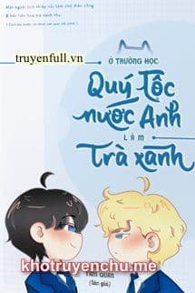 Làm Trà Xanh Ở Trường Quý Tộc Anh Quốc