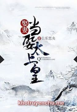 Lấy Vợ Lấy Phải Thái Thượng Hoàng