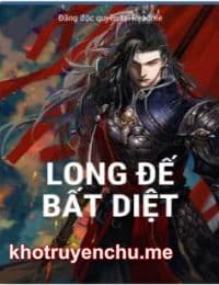 Long Đế Bất Diệt - Lục Ly (FULL)