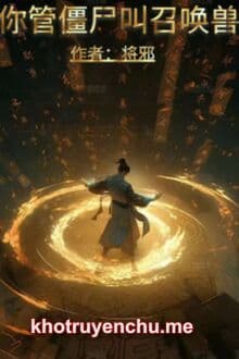 Ngươi Quản Cương Thi Gọi Triệu Hoán Thú?