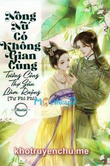 Nông Nữ Có Không Gian: Cùng Tướng Công Thợ Săn Làm Ruộng