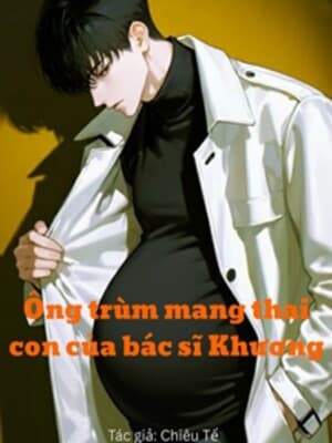 Ông Trùm Mang Thai Con Của Bác Sĩ Khương