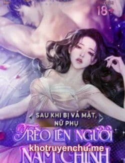 Sau Khi Bị Vả Mặt, Nữ Phụ Trèo Lên Người Nam Chính