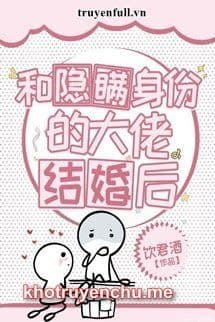 Sau Khi Kết Hôn Cùng Đại Gia Che Dấu Thân Phận