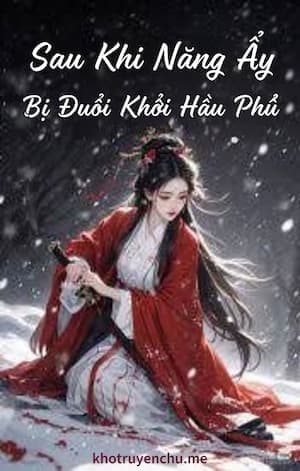 Sau Khi Nàng Ấy Bị Đuổi Khỏi Hầu Phủ