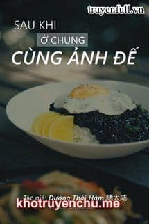 Sau Khi Ở Chung Cùng Ảnh Đế