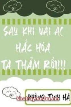 Sau Khi Vai Ác Hắc Hoá, Ta Thảm Rồi