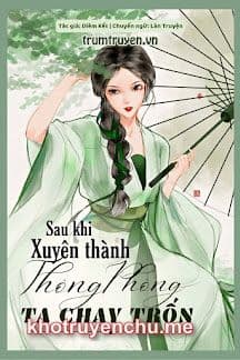 Sau Khi Xuyên Thành Thông Phòng Ta Chạy Trốn