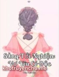 Sủng Tới Nghiện:Vợ Yêu Có Độc (full) - Cố Tiểu Mạch - Mộ Bắc Ngật