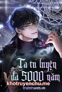 Ta Tu Luyện Đã 5000 Năm