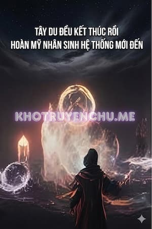 Tây Du Đều Kết Thúc Rồi, Hoàn Mỹ Nhân Sinh Hệ Thống Mới Đến