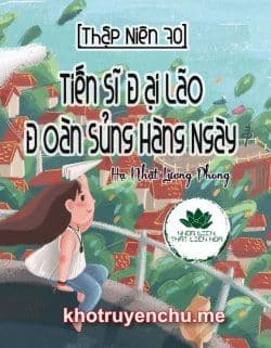 [Thập Niên 70] Tiến Sĩ Đại Lão Đoàn Sủng Hàng Ngày