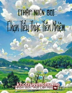 [Thập Niên 80] Chọn Tiểu Thúc Tiền Nhiệm