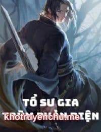 Tổ Sư Gia Trùm Phản Diện - Lục Châu (FULL)