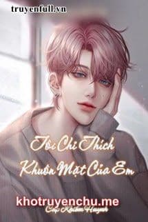 Tôi Chỉ Thích Khuôn Mặt Của Em - Hàn Thiệu Chu