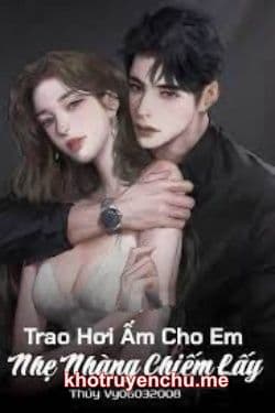 Trao Hơi Ấm Cho Em Nhẹ Nhàng Chiếm Lấy