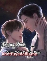Trọng Sinh Cưng Chiều Em Trai Ngốc
