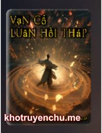 Vạn Cổ Luân Hồi Tháp - Lục Nhân (FULL)