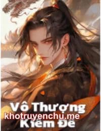 Vô Thượng Kiếm Đế - Thiên Thể Bất Tử, Ai Cũng Nghĩ Ta Vô Địch - Trần Trường An (FULL)