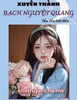 Thập Niên: Xuyên Thành Bạch Nguyệt Quang