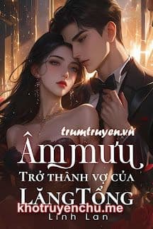 Âm Mưu Trở Thành Vợ Của Lăng Tổng
