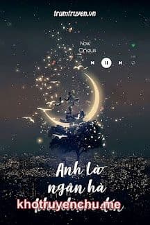 Anh Là Ngân Hà Khó Chạm Đến