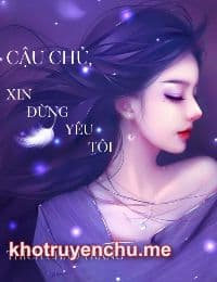 Cậu Chủ, Xin Đừng Yêu Tôi!