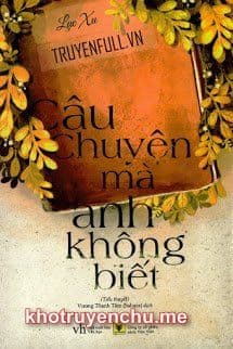 Câu Chuyện Mà Anh Không Biết