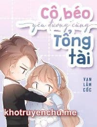 Cô Béo Yêu Đương Cùng Tổng Tài