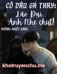 Cô Dâu Gả Thay: Lão Đại, Anh Nhẹ Chút