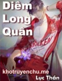 Diêm Long Quân - Lục Thần (Truyện full)