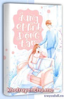 Đừng Ép Anh Động Tâm - Giang Điềm