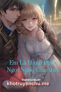 Em Là Hạnh Phúc Ngọt Ngào Của Anh