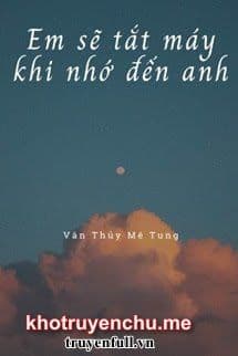 Em Sẽ Tắt Máy Khi Nhớ Đến Anh