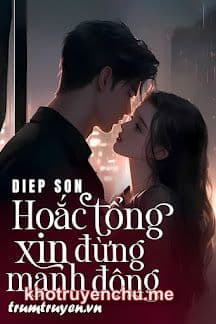 Hoắc Tổng Xin Đừng Manh Động