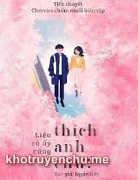 Liệu Cô Ấy Cũng Sẽ Thích Anh Chứ