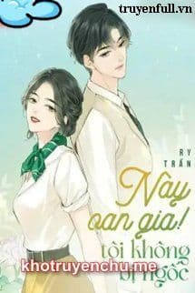 Này Oan Gia!! Tôi Không Bị Ngốc