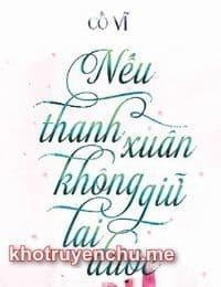 Nếu Thanh Xuân Không Giữ Lại Được