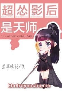 Siêu Túng Ảnh Hậu Là Thiên Sư